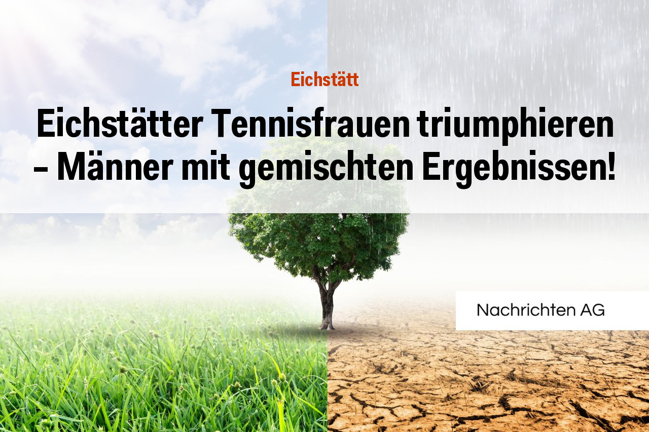 Eichstätter Tennisfrauen triumphieren - Männer mit gemischten Ergebnissen!