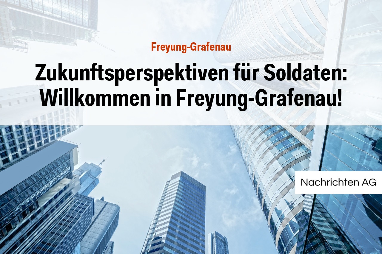 Zukunftsperspektiven für Soldaten: Willkommen in Freyung-Grafenau!