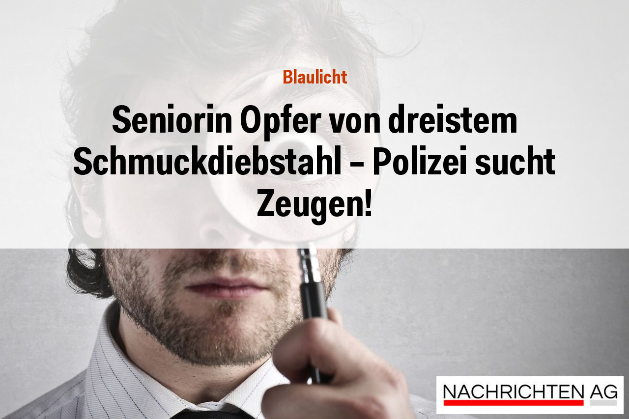 Seniorin Opfer von dreistem Schmuckdiebstahl – Polizei sucht Zeugen!