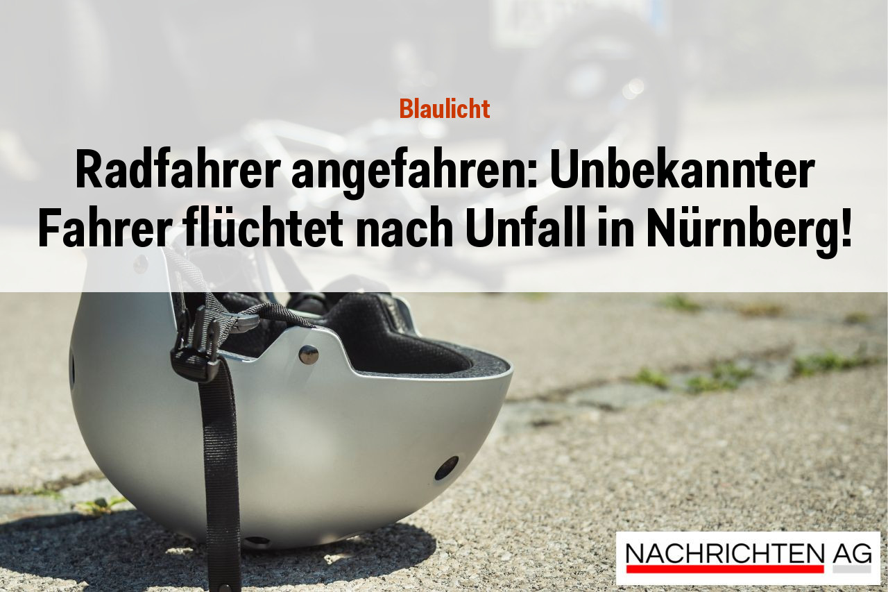 Radfahrer angefahren: Unbekannter Fahrer flüchtet nach Unfall in Nürnberg!