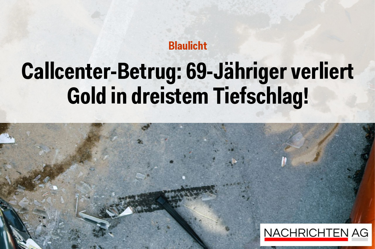 Callcenter-Betrug: 69-Jähriger verliert Gold in dreistem Tiefschlag!